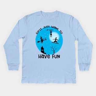 Girls Just Want to Have Fun Art Kids Long Sleeve T-Shirt